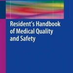 Resident’s Handbook of Medical Quality and Safety 2016 : A Book to Help You Make Your World a Better Place