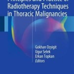 Principles and Practice of Radiotherapy Techniques in Thoracic Malignancies 2016