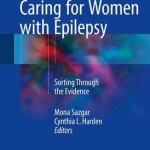 Controversies in Caring for Women with Epilepsy 2016 : Sorting Through the Evidence