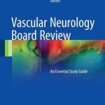 Vascular Neurology Board Review 2016 : An Essential Study Guide