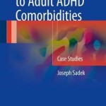 Clinician’s Guide to Adult ADHD Comorbidities 2017 : Case Studies