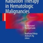 Radiation Therapy in Hematologic Malignancies 2017 : An Illustrated Practical Guide