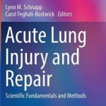 Acute Lung Injury and Repair 2017 : Scientific Fundamentals and Methods
