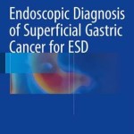 Endoscopic Diagnosis of Superficial Gastric Cancer for ESD: For Endoscopic Submucosal Dissection