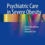 Psychiatric Care in Severe Obesity 2017 : An Interdisciplinary Guide to Integrated Care