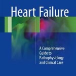 Heart Failure 2016 : A Comprehensive Guide to Pathophysiology and Clinical Care
