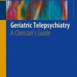 Geriatric Telepsychiatry : A Clinician’s Guide