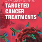 A Beginner’s Guide to Targeted Cancer Treatments