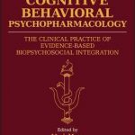 Cognitive Behavioral Psychopharmacology : The Clinical Practice of Evidence-Based Biopsychosocial Integration