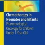 Chemotherapy in Neonates and Infants : Pharmacological Oncology for Children Under 1 Year Old