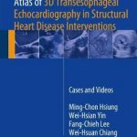 Atlas of 3D Transesophageal Echocardiography in Structural Heart Disease Interventions : Cases and Videos