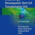Establishing a Hematopoietic Stem Cell Transplantation Unit : A Practical Guide