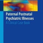 Paternal Postnatal Psychiatric Illnesses : A Clinical Case Book