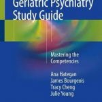 Geriatric Psychiatry Study Guide : Mastering the Competencies