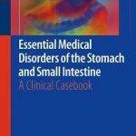Essential Medical Disorders of the Stomach and Small Intestine : A Clinical Casebook