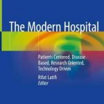 The Modern Hospital : Patients Centered, Disease Based, Research Oriented, Technology Driven