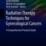 Radiation Therapy Techniques for Gynecological Cancers : A Comprehensive Practical Guide