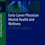 Early Career Physician Mental Health and Wellness : A Clinical Casebook
