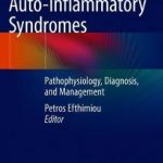 Auto-Inflammatory Syndromes : Pathophysiology, Diagnosis, and Management