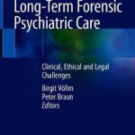 Long-Term Forensic Psychiatric Care : Clinical, Ethical and Legal Challenges