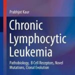 Chronic Lymphocytic Leukemia : Pathobiology,  B Cell Receptors, Novel Mutations, Clonal Evolution