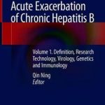 Acute Exacerbation of Chronic Hepatitis B : Volume 1. Definition, Research Technology, Virology, Genetics and Immunology