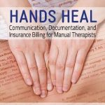 Hands Heal : Communication, Documentation, and Insurance Billing for Manual Therapists