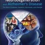 Neurodegeneration and Alzheimer’s Disease : The Role of Diabetes, Genetics, Hormones, and Lifestyle