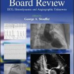 Cardiology Board Review : ECG, Hemodynamic and Angiographic Unknowns