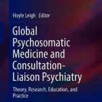 Global Psychosomatic Medicine and Consultation-Liaison Psychiatry : Theory, Research, Education, and Practice
