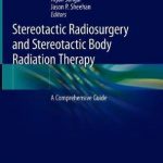 Stereotactic Radiosurgery and Stereotactic Body Radiation Therapy : A Comprehensive Guide
