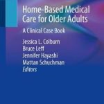 Home-Based Medical Care for Older Adults : A Clinical Case Book