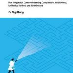 Algorithms In Differential Diagnosis: How To Approach Common Presenting Complaints In Adult Patients, For Medical Students And Junior Doctors