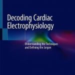 Decoding Cardiac Electrophysiology : Understanding the Techniques and Defining the Jargon