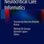 Neurocritical Care Informatics : Translating Raw Data into Bedside Action