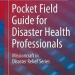 Pocket Field Guide for Disaster Health Professionals : Missioncraft in Disaster Relief (R) Series