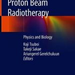 Proton Beam Radiotherapy : Physics and Biology