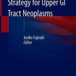 Endoscopic Treatment Strategy for Upper GI Tract Neoplasms