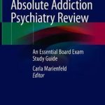 Absolute Addiction Psychiatry Review : An Essential Board Exam Study Guide