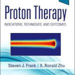 Proton Therapy : Indications, Techniques  and Outcomes