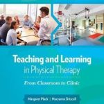 Teaching and Learning in Physical Therapy : From Classroom to Clinic