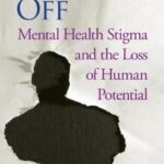 Written Off : Mental Health Stigma and the Loss of Human Potential