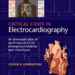 Critical Cases in Electrocardiography : An Annotated Atlas of Don’t-Miss ECGs for Emergency Medicine and Critical Care