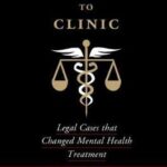 From Courtroom to Clinic : Legal Cases that Changed Mental Health Treatment