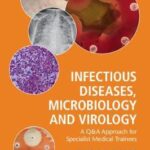 Infectious Diseases, Microbiology and Virology : A Q&A Approach for Specialist Medical Trainees