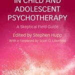 Pseudoscience in Child and Adolescent Psychotherapy : A Skeptical Field Guide