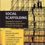Social Scaffolding : Applying the Lessons of Contemporary Social Science to Health and Healthcare