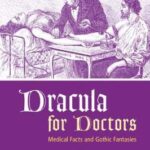 Dracula for Doctors : Medical Facts and Gothic Fantasies