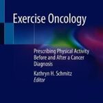 Exercise Oncology : Prescribing Physical Activity Before and After a Cancer Diagnosis
