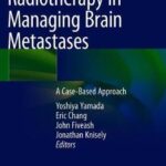 Radiotherapy in Managing Brain Metastases : A Case-Based Approach